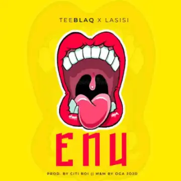Tee Blaq - “Enu” ft. Lasisi Elenu